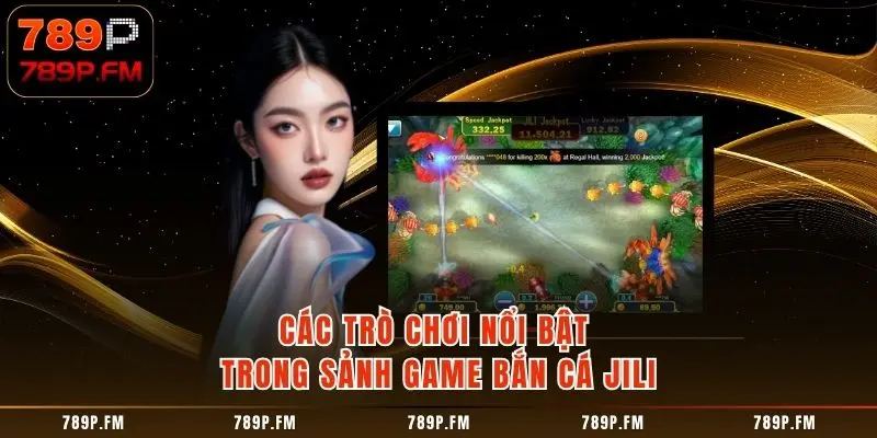 4 ưu điểm làm nên tên tuổi của bắn cá Jili 