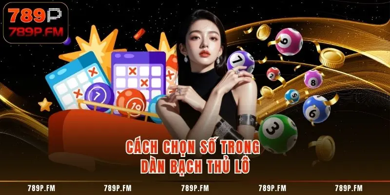 Cách chọn số trong Dàn Bạch Thủ Lô