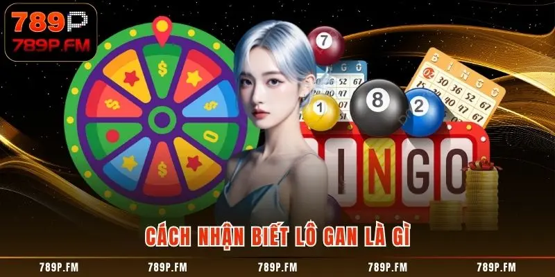 Cách nhận biết Lô Gan Là Gì
