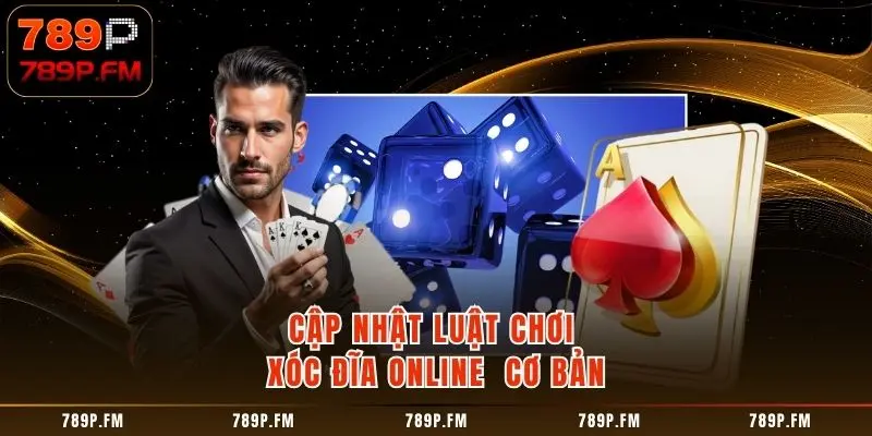 Cập nhật luật chơi Xóc Đĩa Online cơ bản