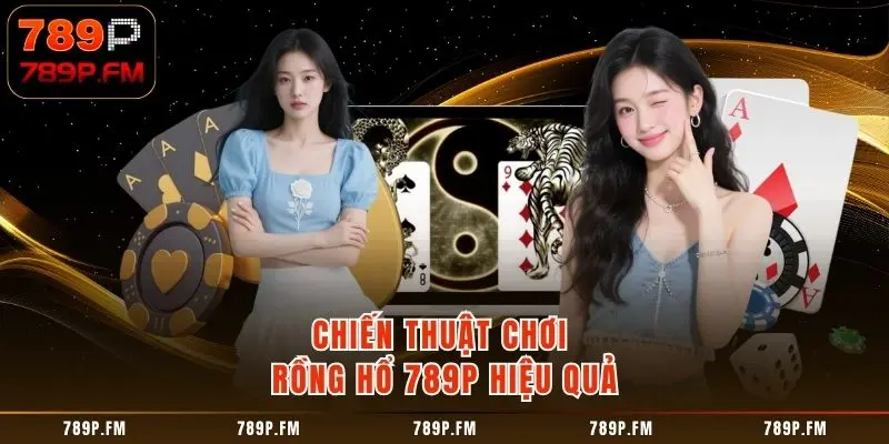 Mẹo đánh gấp thếp rinh thưởng Rồng Hổ 789P