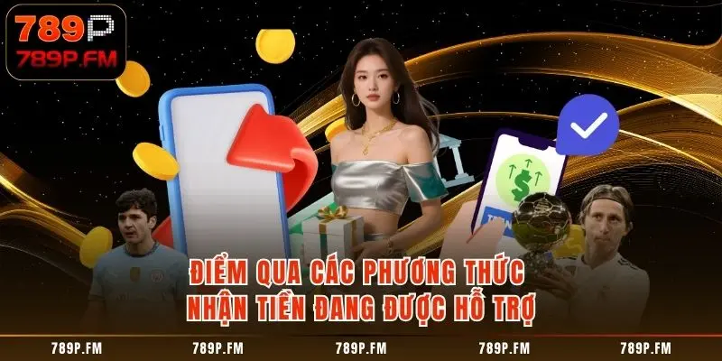 Điểm qua các phương thức nhận tiền đang được hỗ trợ