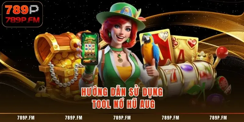 Cách sử dụng Tool Nổ Hũ AUG hiệu quả