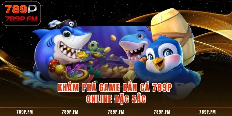 Khám phá game bắn cá hấp dẫn