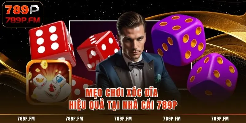 Mẹo chơi xóc đĩa hiệu quả tại nhà cái 789P