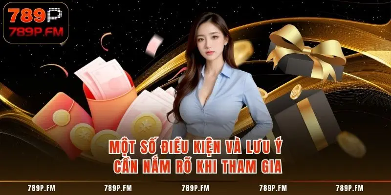 Một số điều kiện và lưu ý cần nắm rõ khi tham gia