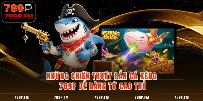 Những chiến thuật bắn cá dễ dàng chiến thắng từ cao thủ