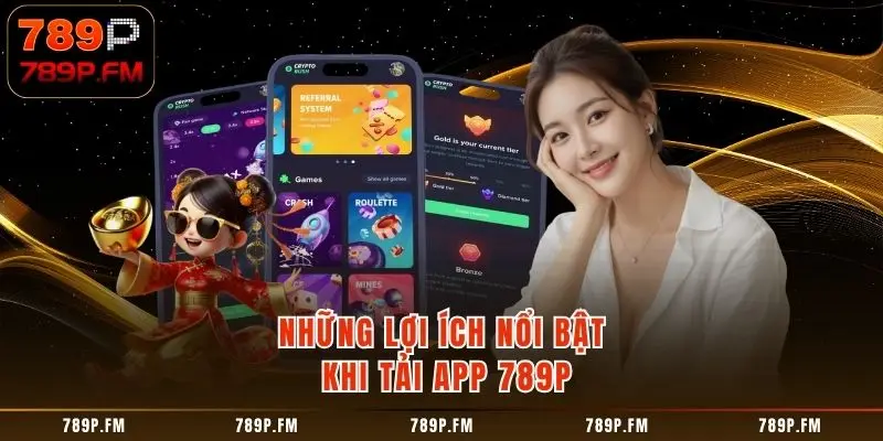 Những lợi ích khi Tải app 789P