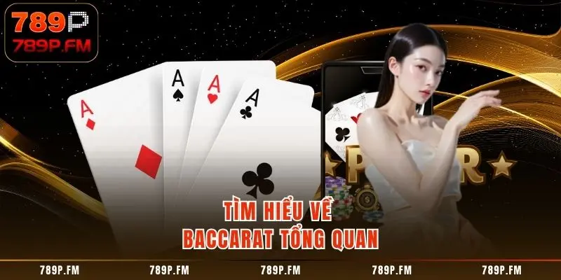 Tìm hiểu về Baccarat tổng quan