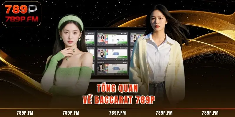 Tổng quan về Baccarat 789P