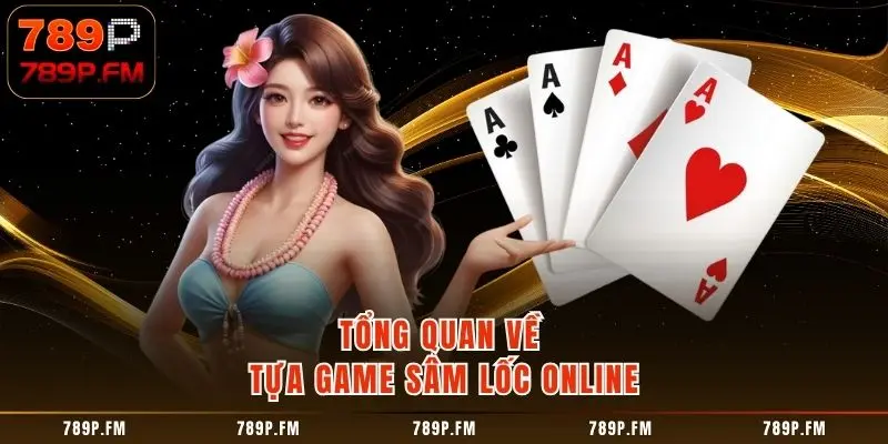 Tổng quan về tựa game Sâm Lốc Online