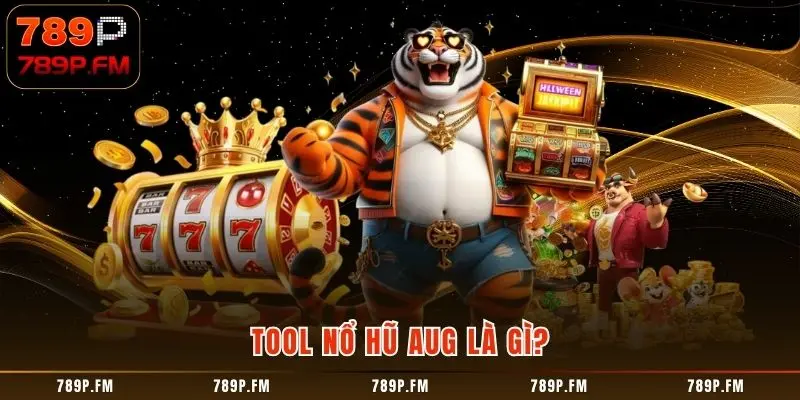 Tool Nổ Hũ AUG là gì?