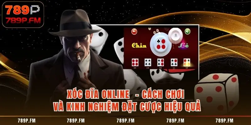 Xóc Đĩa Online – Cách Chơi Và Kinh Nghiệm Đặt Cược Hiệu Quả